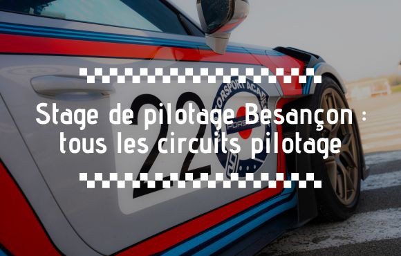 Stage de pilotage Besançon : Découvrez les meilleurs circuits de pilotage près de Besançon