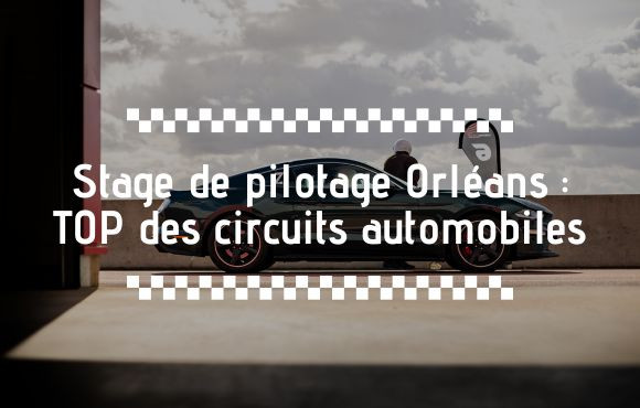 Stage de Pilotage Orléans : découvrez les meilleurs circuits